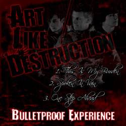 Art Like Destruction : Bulletproof Experience